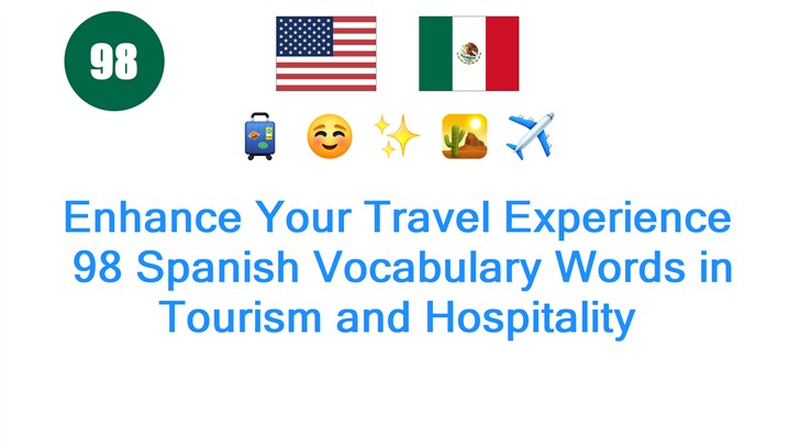 Enhance Your Travel Experience: 98 Spanish Vocabulary Words in Tourism and Hospitality
